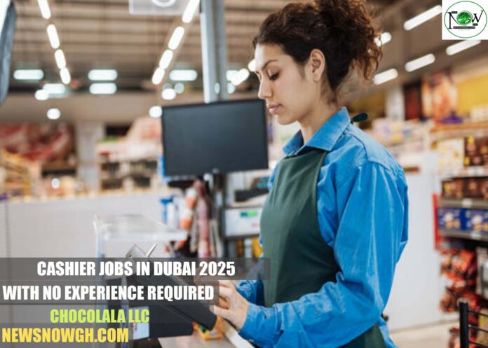 Cashier Jobs in Dubai 2025 with No Experience Required | Chocolala LLC