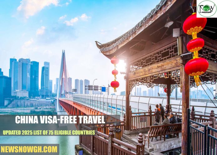 China Visa-Free Travel: Updated 2025 List of 75 Eligible Countries
