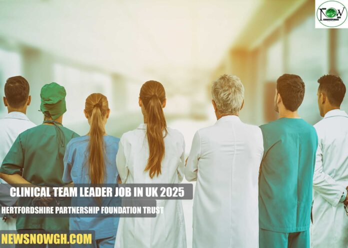 Clinical Team Leader Job in UK 2025 | Hertfordshire Partnership Foundation Trust