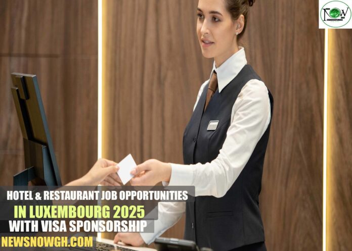 Hotel & Restaurant Job Opportunities in Luxembourg 2025 with Visa Sponsorship