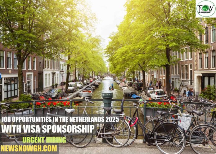 Job Opportunities in the Netherlands 2025 with Visa Sponsorship