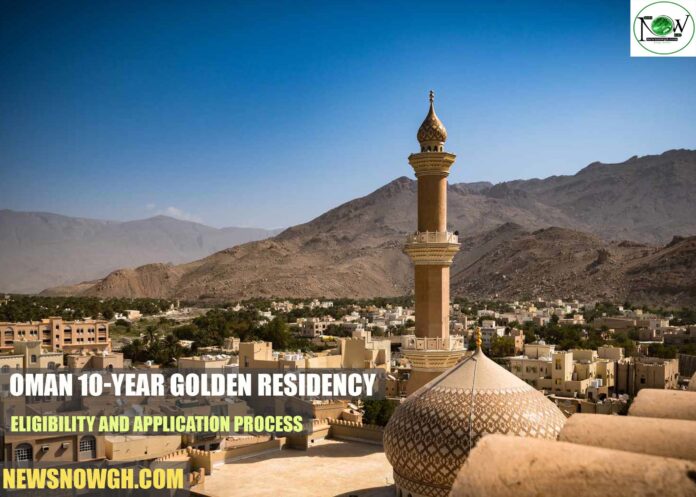 Oman 10-Year Golden Residency: Eligibility and Application Process