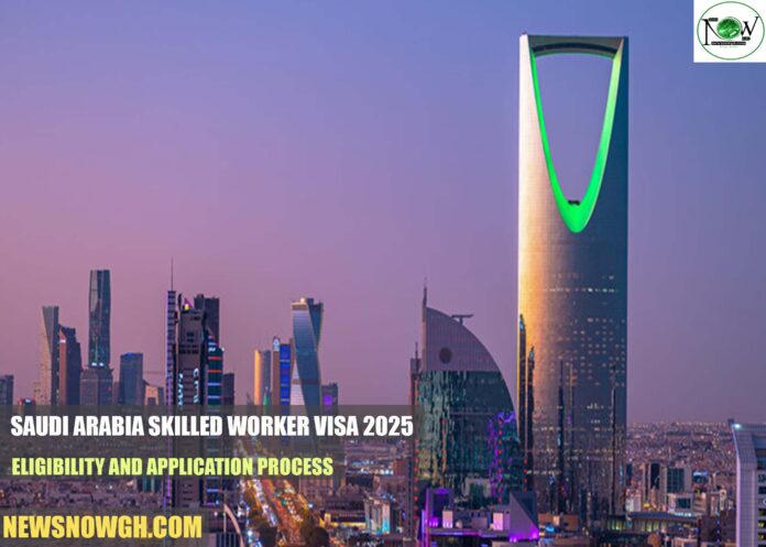 Saudi Arabia Skilled Worker Visa 2025: Eligibility and Application Process