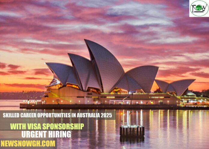 Skilled Career Opportunities in Australia2025 with Visa Sponsorship | Urgent Hiring