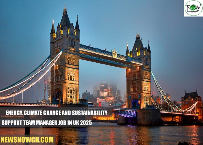 Energy, Climate Change and Sustainability Support Team Manager Job in UK 2025