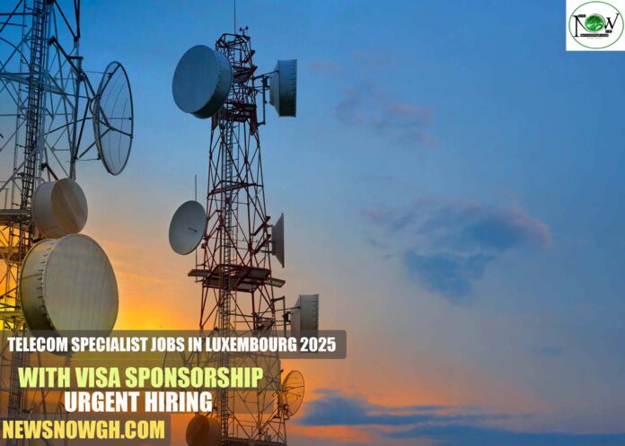 Telecom Specialist Jobs in Luxembourg 2025 with Visa Sponsorship | Urgent Hiring