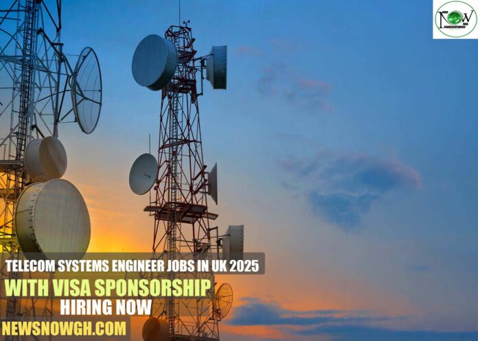 Telecom Systems Engineer Jobs in UK 2025 with Visa Sponsorship | Hiring Now
