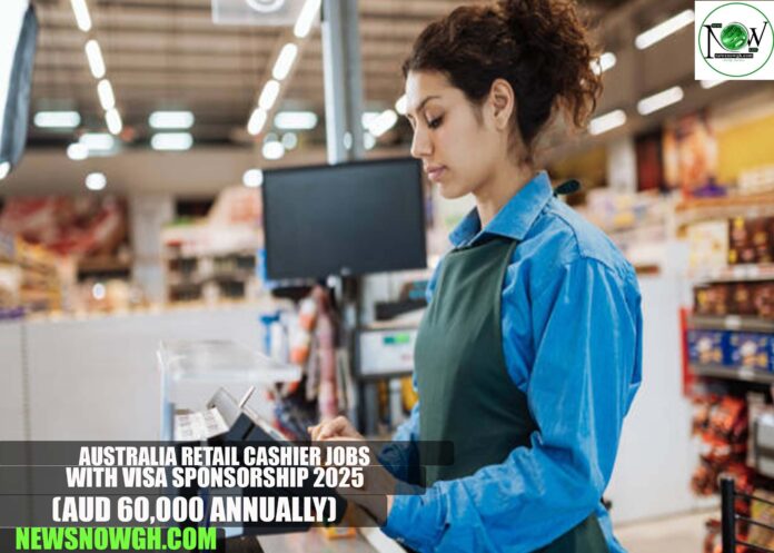 Australia Retail Cashier Jobs with Visa Sponsorship 2025 Australia Retail Cashier Jobs with Visa Sponsorship 2025