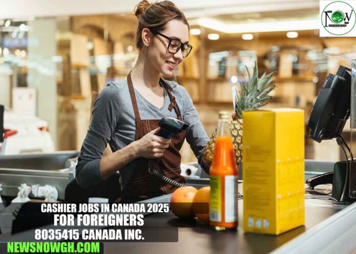 Cashier Jobs in Canada 2025 for Foreigners | 8035415 Canada Inc.