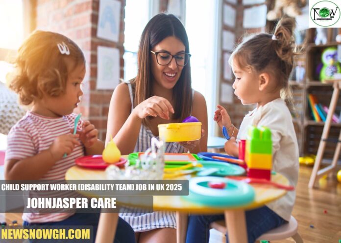 Child Support Worker (Disability Team) Job in UK 2025 | JohnJasper Care