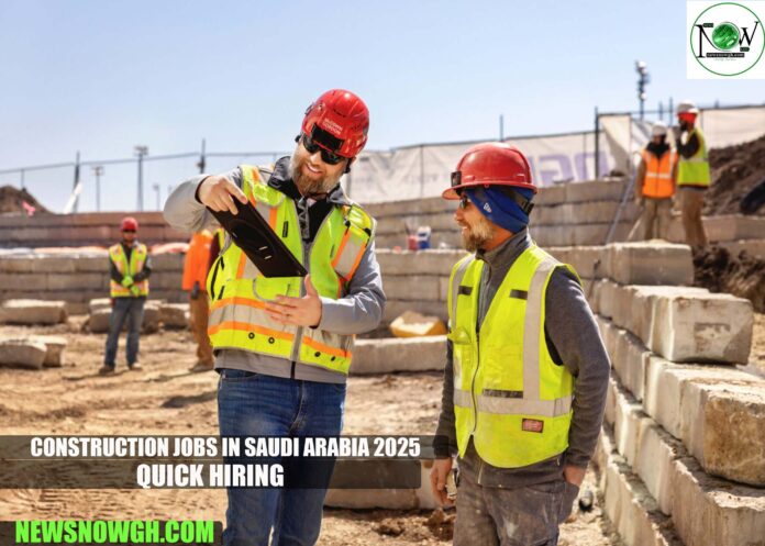 Construction Jobs in Saudi Arabia 2025 | Quick Hiring – Apply Now