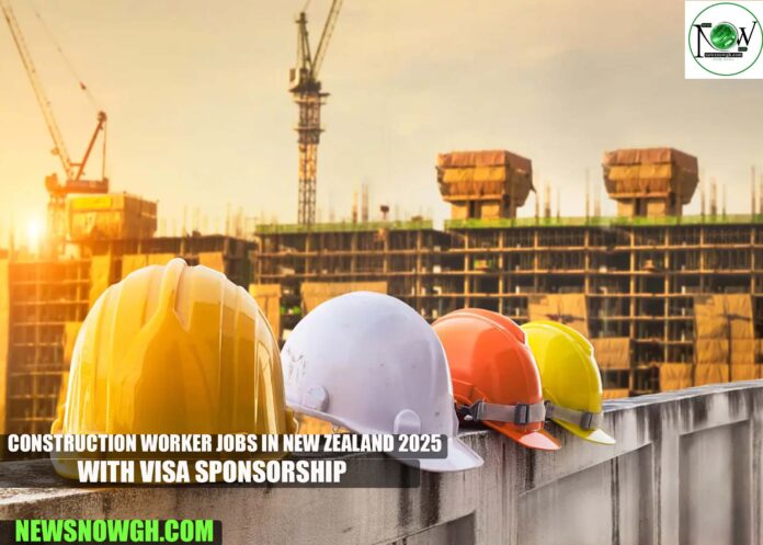 Construction Worker Jobs in New Zealand 2025 with Visa Sponsorship