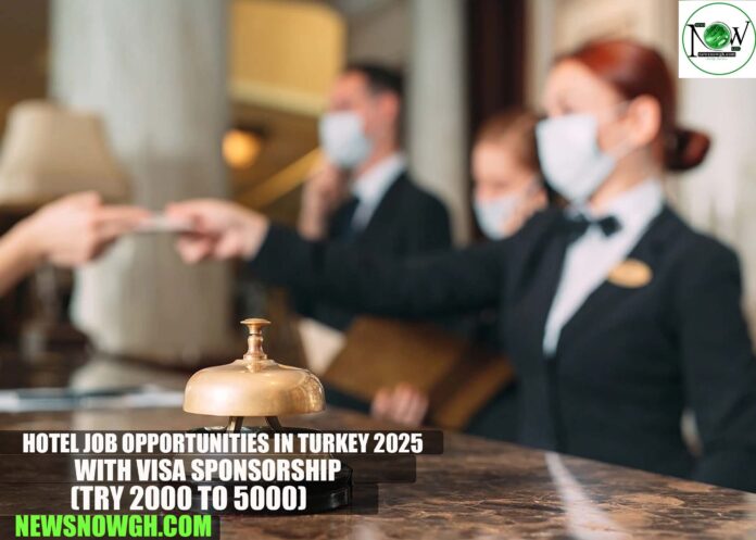 Hotel Job Opportunities in Turkey 2025 with Visa Sponsorship