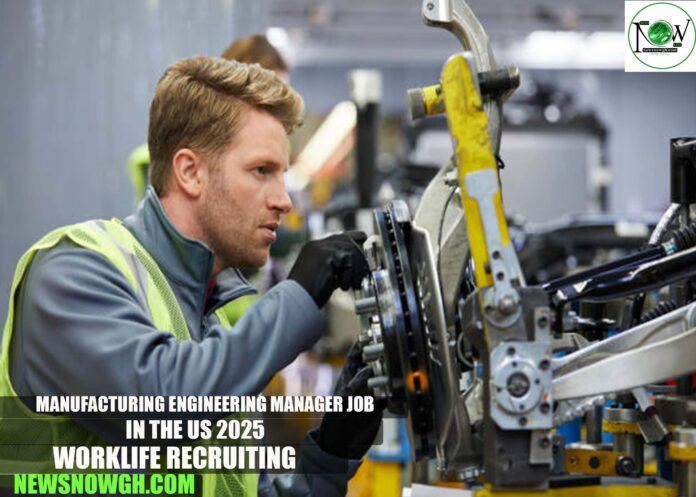 Manufacturing Engineering Manager Job in the US 2025 | WorkLife Recruiting