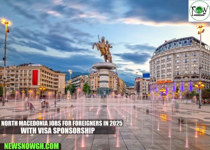 North Macedonia jobs for foreigners in 2025