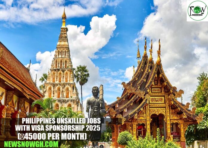 Philippines Unskilled Jobs with Visa Sponsorship 2025