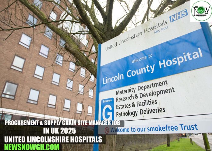 Procurement & Supply Chain Site Manager Job in UK 2025 | United Lincolnshire Hospitals NHS Trust