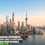 Shanghai Introduces New Residence Permit to Attract Skilled Foreign Professionals