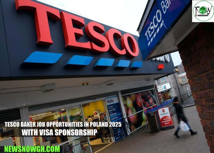 Tesco Baker Job Opportunities in Poland 2025 with Visa Sponsorship