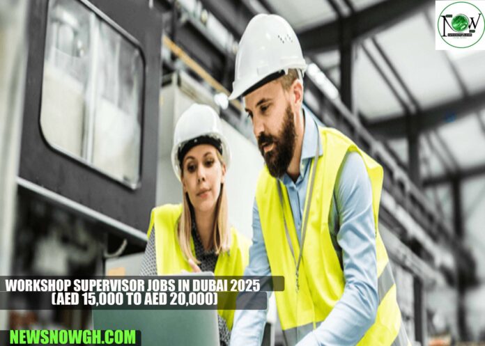 Workshop Supervisor Jobs in Dubai 2025 Workshop Supervisor Jobs in Dubai 2025