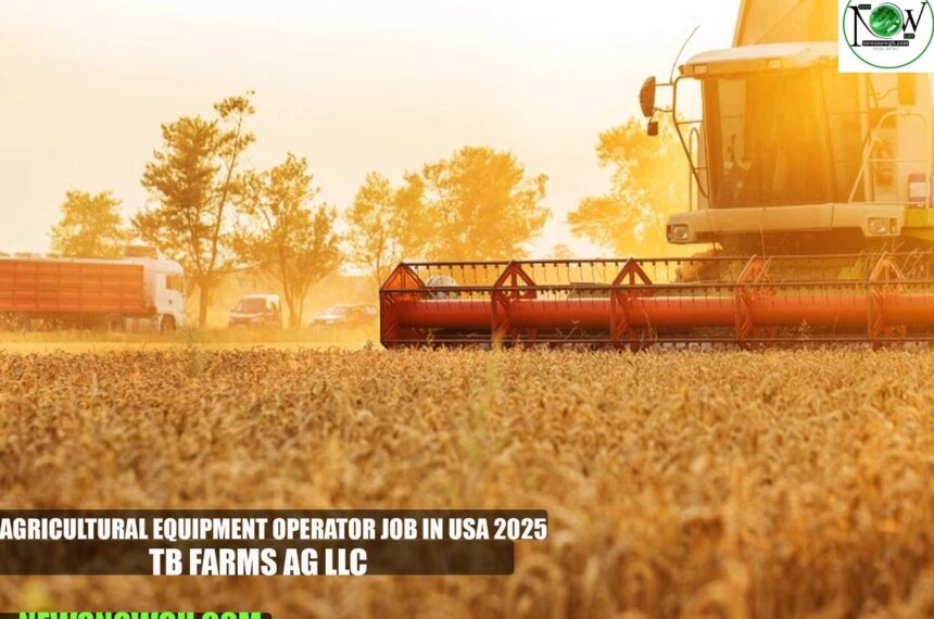 Agricultural Equipment Operator Job in USA 2025 | TB Farms Ag LLC