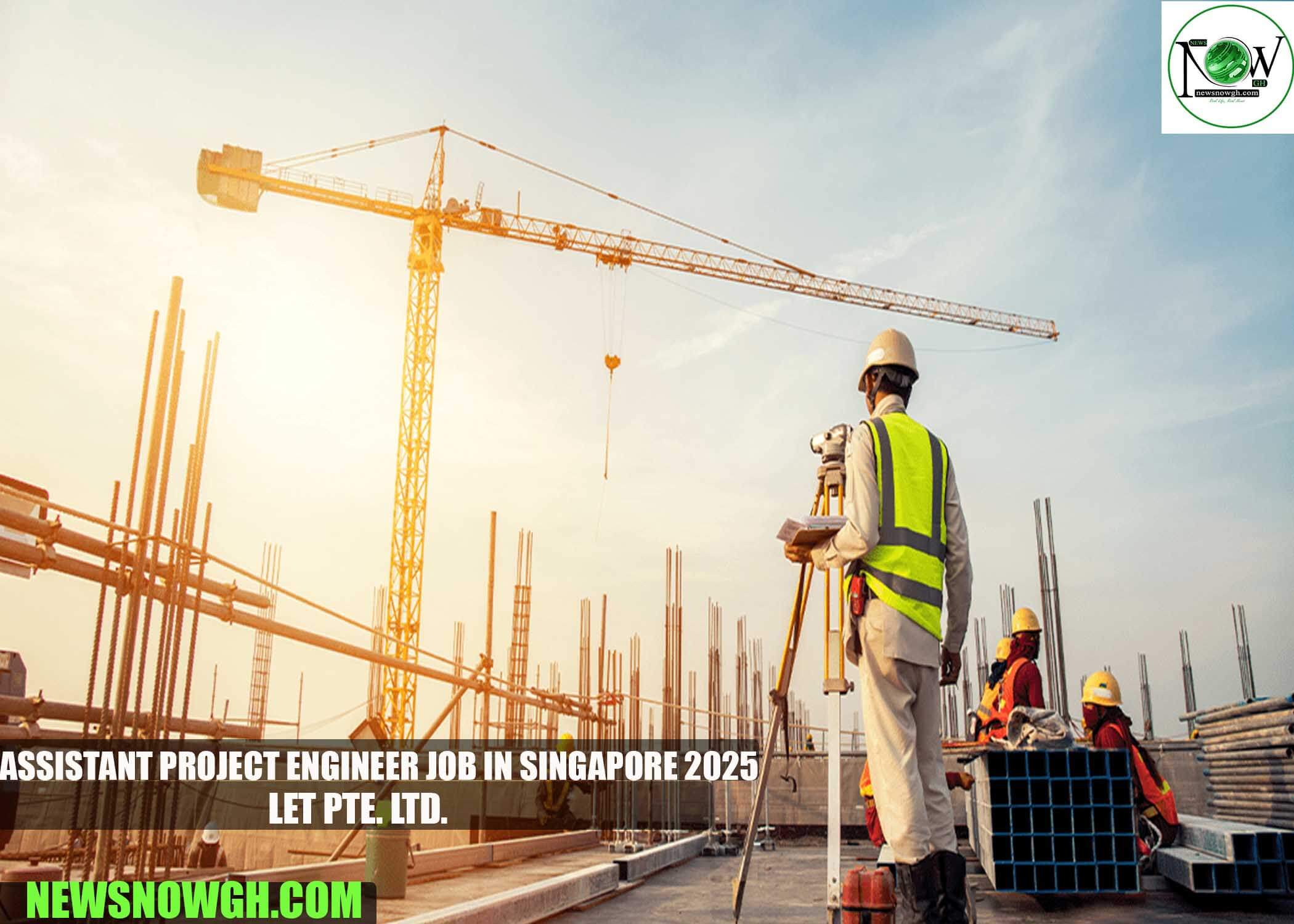 Assistant Project Engineer Job in Singapore 2025 | Let Pte. Ltd.