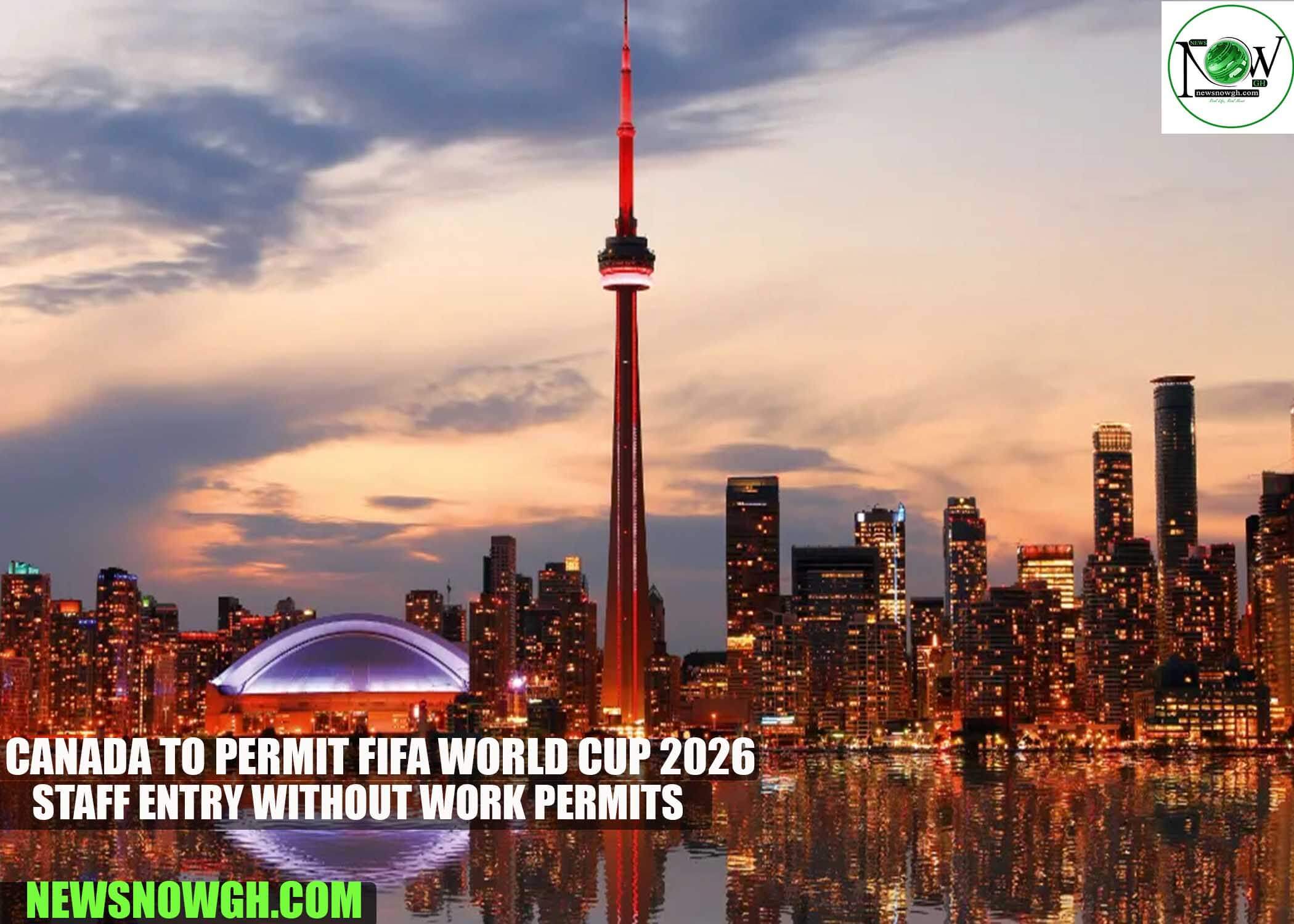 Canada to Permit FIFA World Cup 2026 Staff Entry Without Work Permits