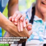 Caregiver Job Opportunities in Scotland 2025 with Visa Sponsorship | Hiring Now