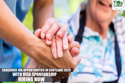 Caregiver Job Opportunities in Scotland 2025 with Visa Sponsorship | Hiring Now