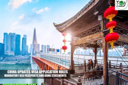 China Updates Visa Application Rules: Mandatory Old Passports and Bank Statements Introduced