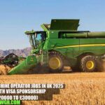 Farm Machine Operator Jobs in UK 2025 with Visa Sponsorship