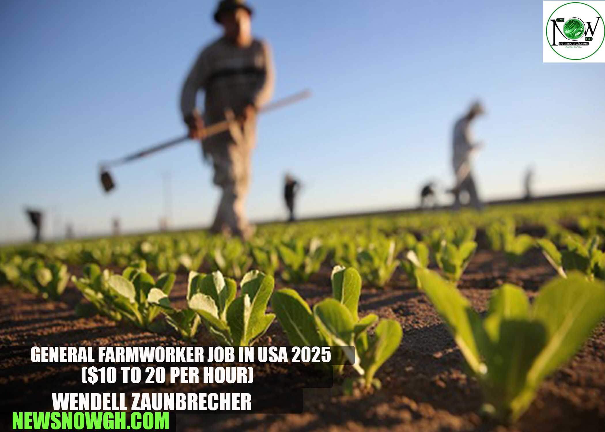 General Farmworker Job in USA 2025 | Wendell Zaunbrecher