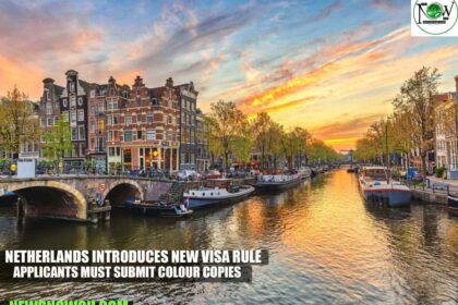 Netherlands Introduces New Visa Rule: Applicants Must Submit Colour Copies