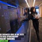 Network Engineer Jobs in UK 2025 with Visa Sponsorship | Urgent Hiring