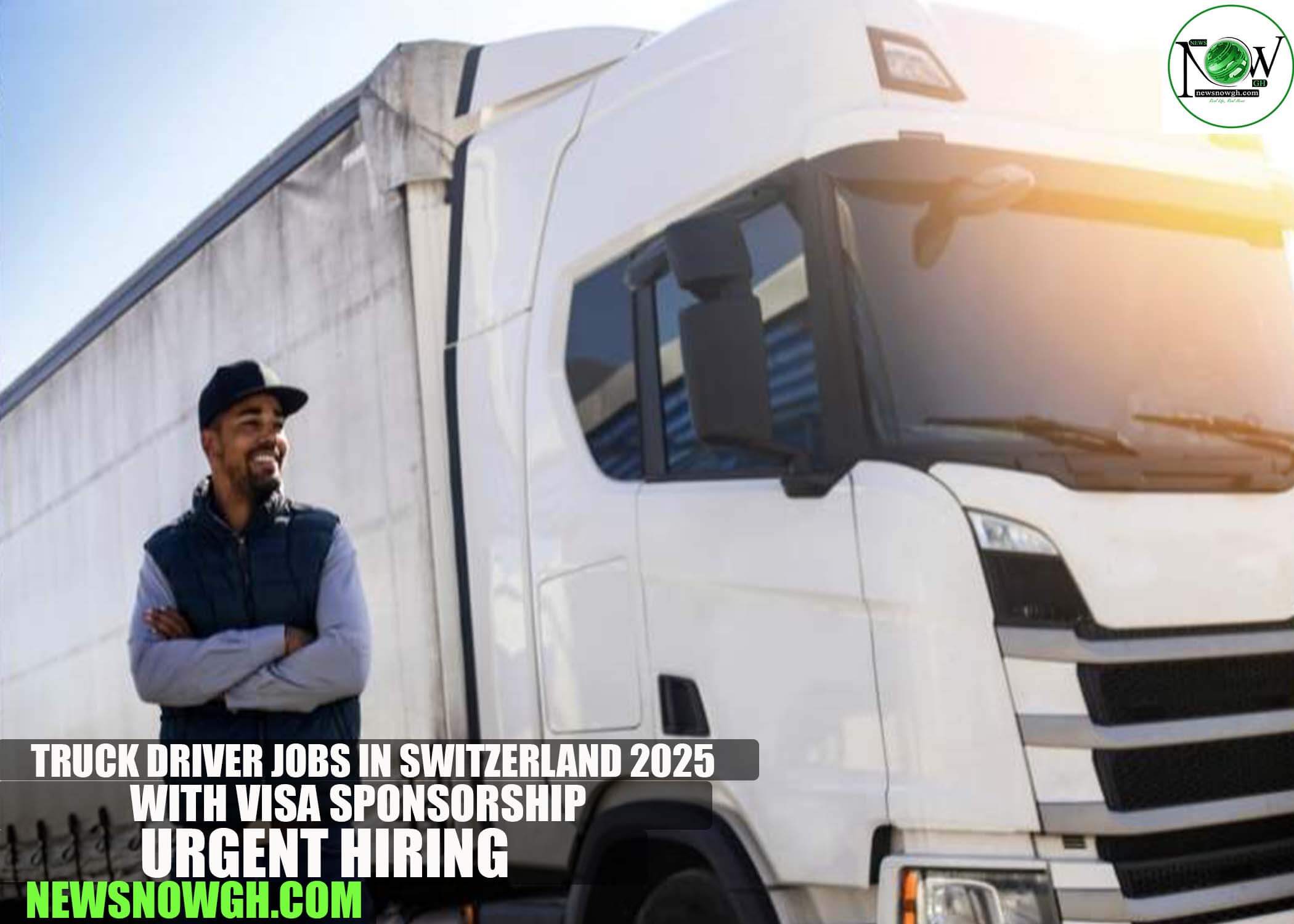Truck Driver Jobs in Switzerland 2025 with Visa Sponsorship | Urgent Hiring