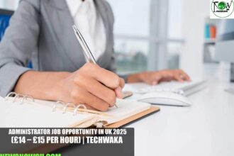 Administrator Job Opportunity in UK 2025 | Techwaka