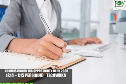 Administrator Job Opportunity in UK 2025 | Techwaka
