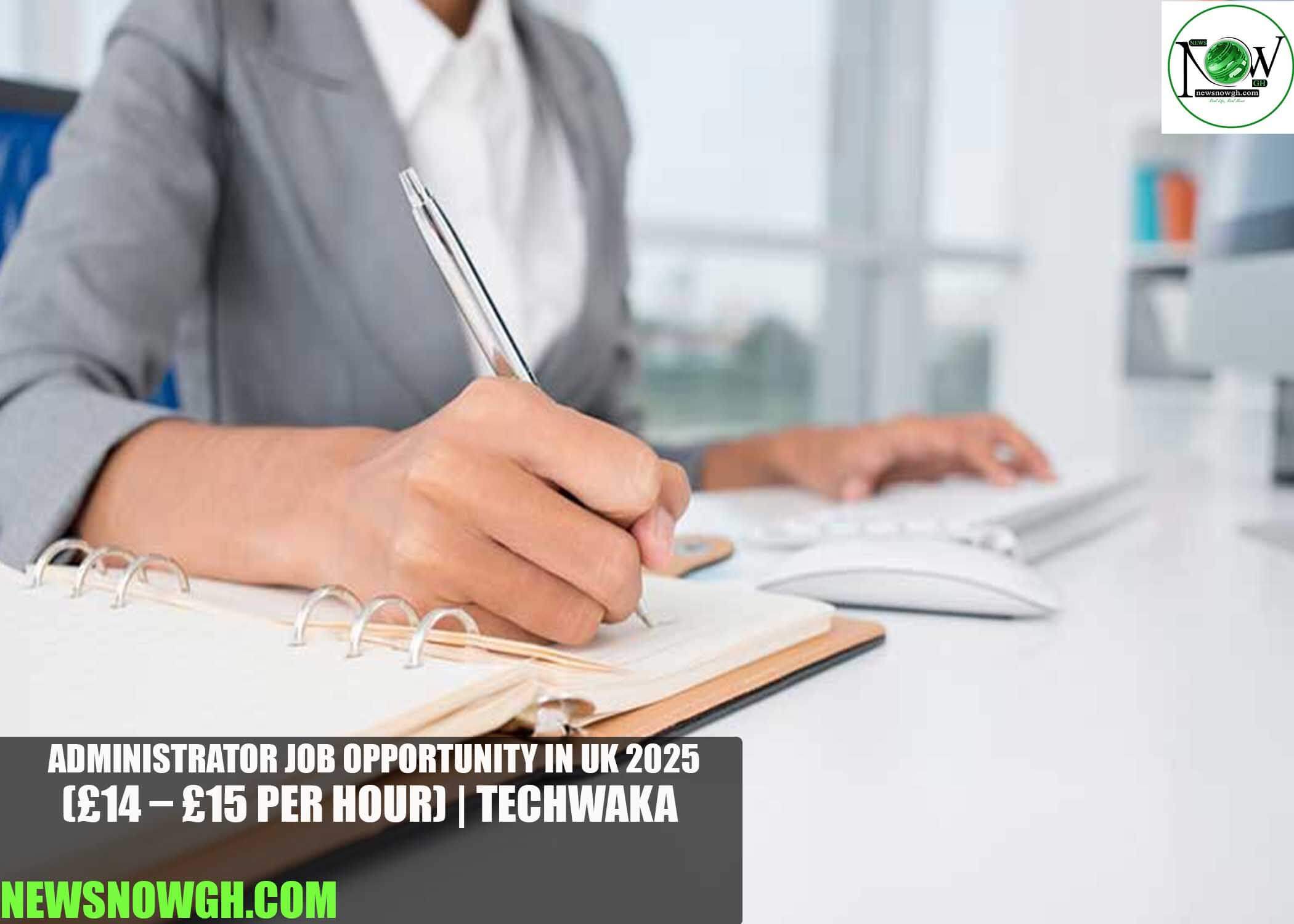 Administrator Job Opportunity in UK 2025 | Techwaka