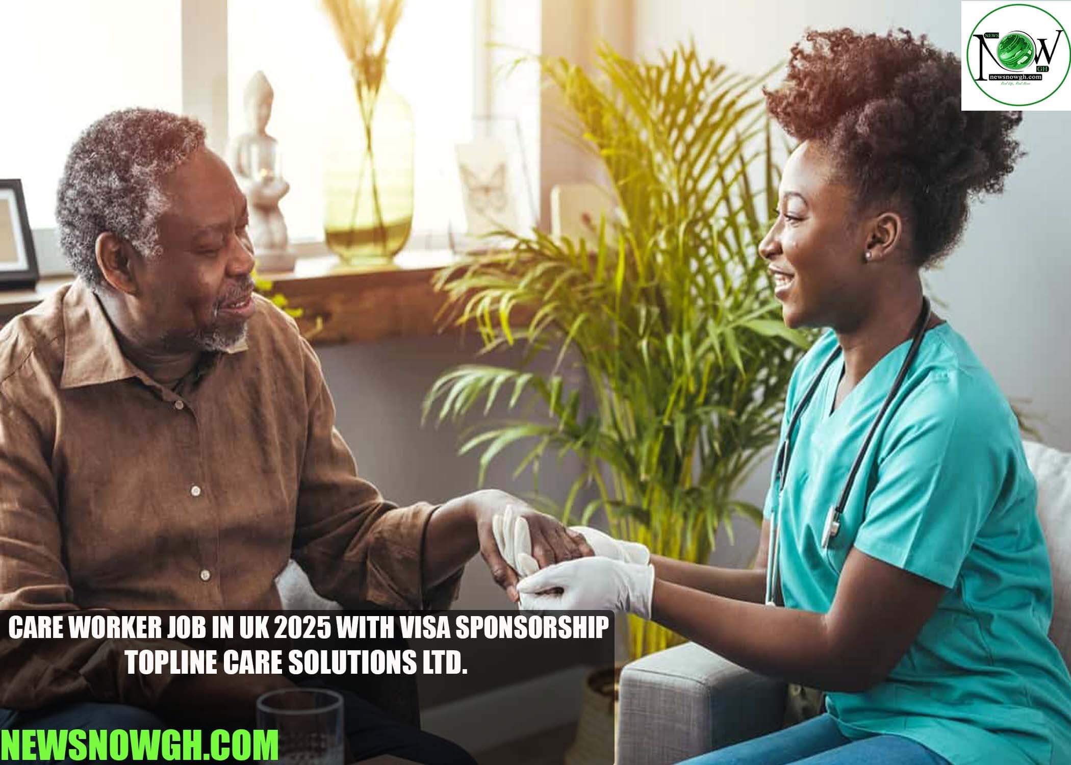 Care Worker Job in UK 2025 with Visa Sponsorship | Topline Care Solutions Ltd.