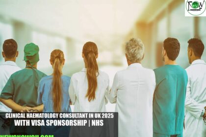 Clinical Haematology Consultant Job in UK 2025 with Visa Sponsorship | NHS