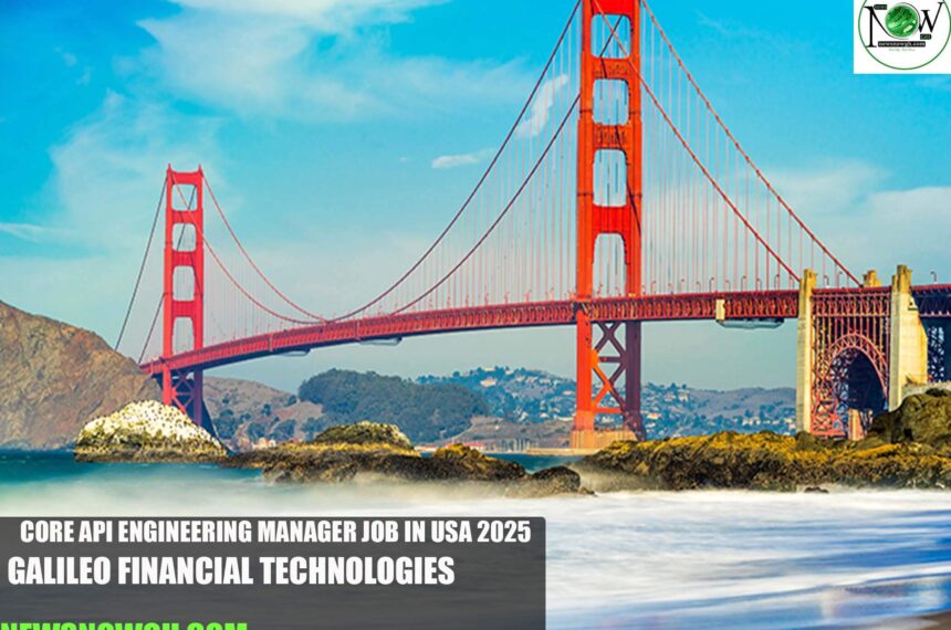 Core API Engineering Manager Job in USA 2025 | Galileo Financial Technologies