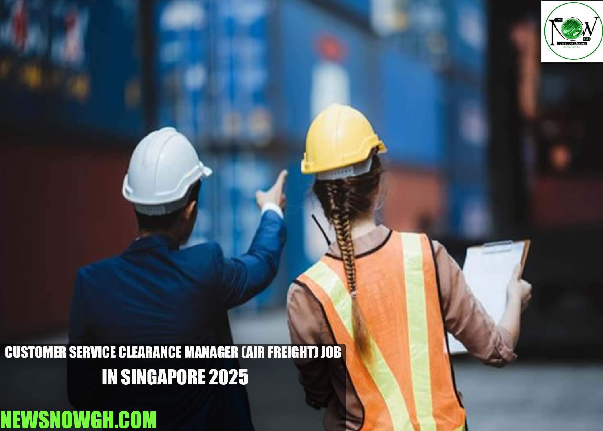 Customer Service Clearance Manager (Air Freight) Job in Singapore 2025