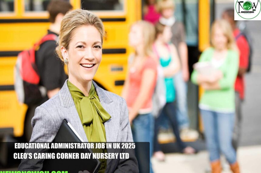 Educational Administrator Job in UK 2025 | Cleo's Caring Corner Day Nursery Ltd