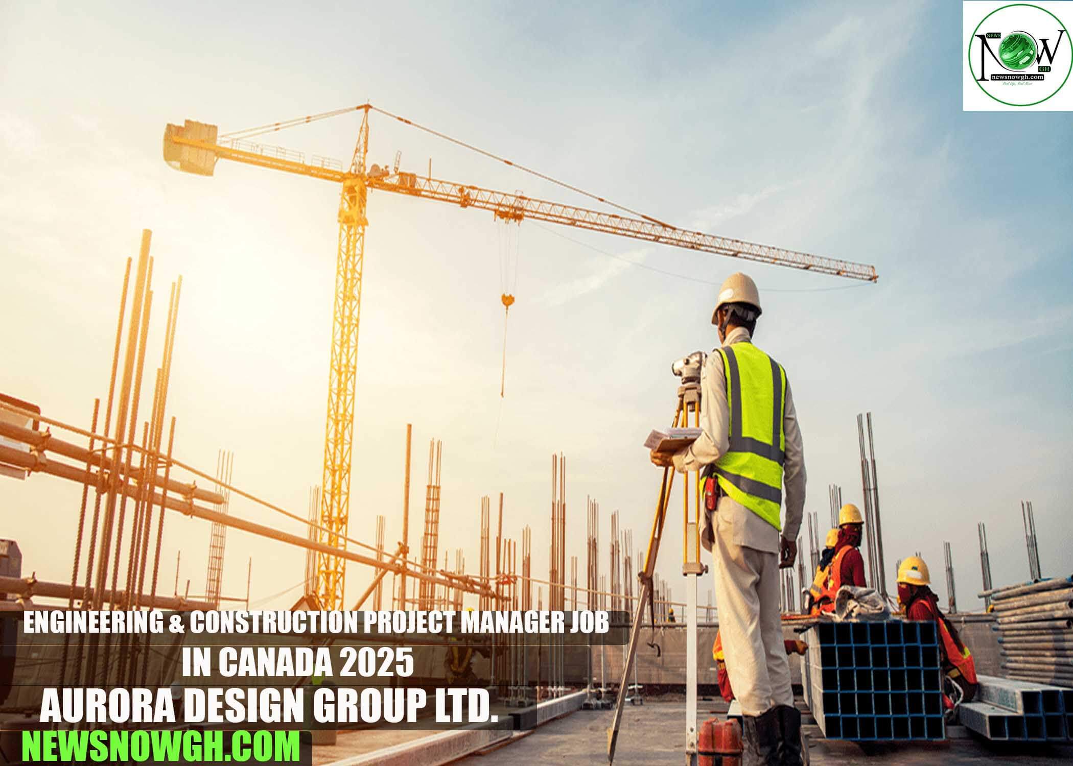 Engineering & Construction Project Manager Job in Canada 2025 | Aurora Design Group Ltd.