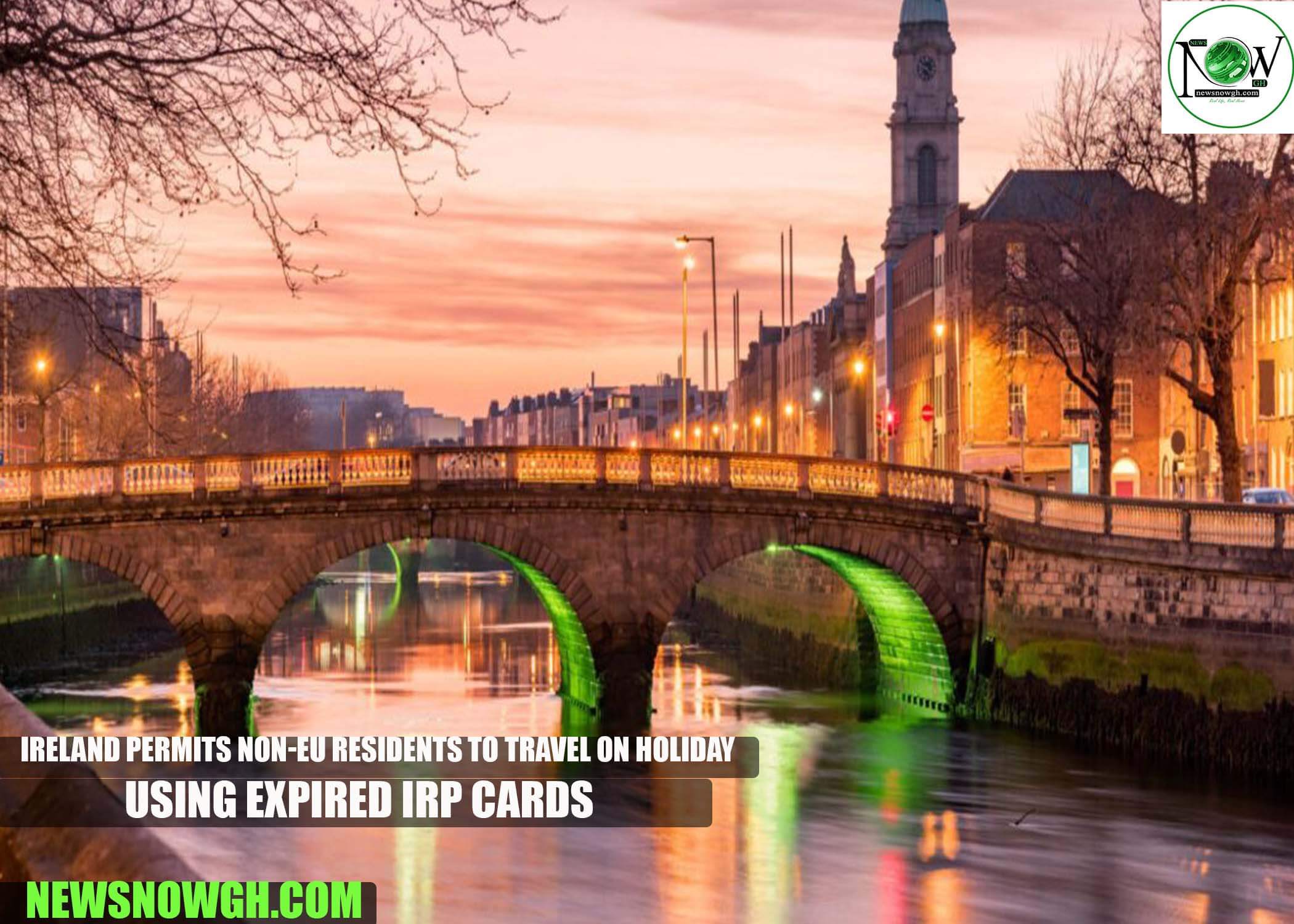 Ireland Permits Non-EU Residents to Travel on Holiday Using Expired IRP Cards