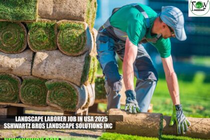 Landscape Laborer Job in USA 2025 | Sshwartz Bros Landscape Solutions Inc