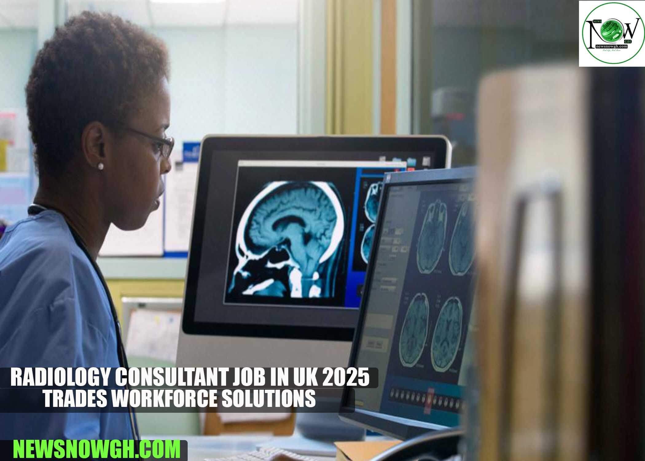 Radiology Consultant Job in UK 2025 | Trades Workforce Solutions