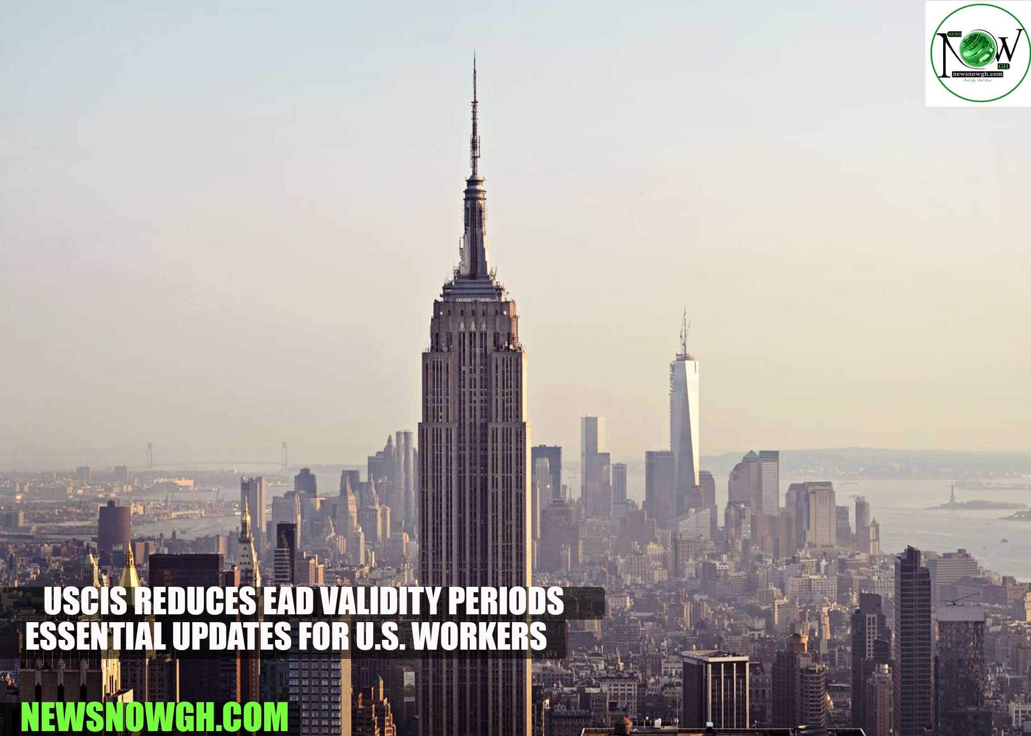 USCIS Reduces EAD Validity Periods: Essential Updates for U.S. Workers