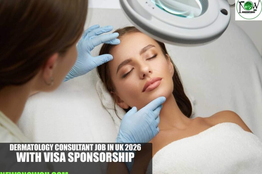 Dermatology Consultant Job in UK 2026 with Visa Sponsorship