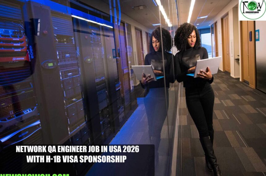 Network QA Engineer Job in USA 2026 with H-1B Visa Sponsorship